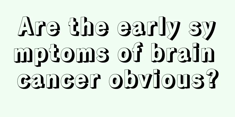 Are the early symptoms of brain cancer obvious?