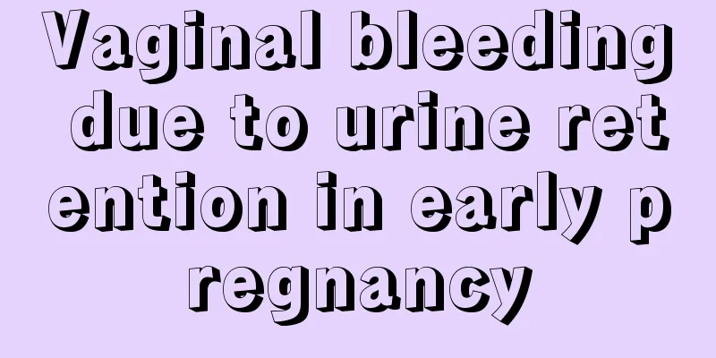 Vaginal bleeding due to urine retention in early pregnancy