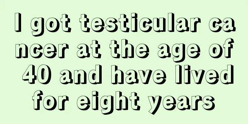 I got testicular cancer at the age of 40 and have lived for eight years 