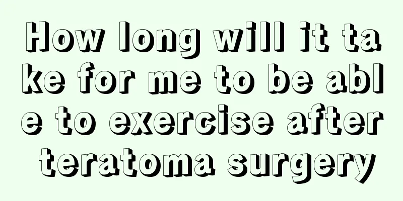How long will it take for me to be able to exercise after teratoma surgery