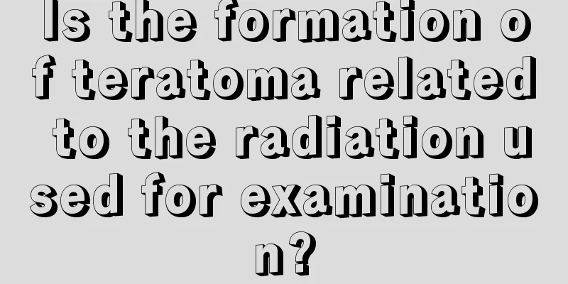 Is the formation of teratoma related to the radiation used for examination?