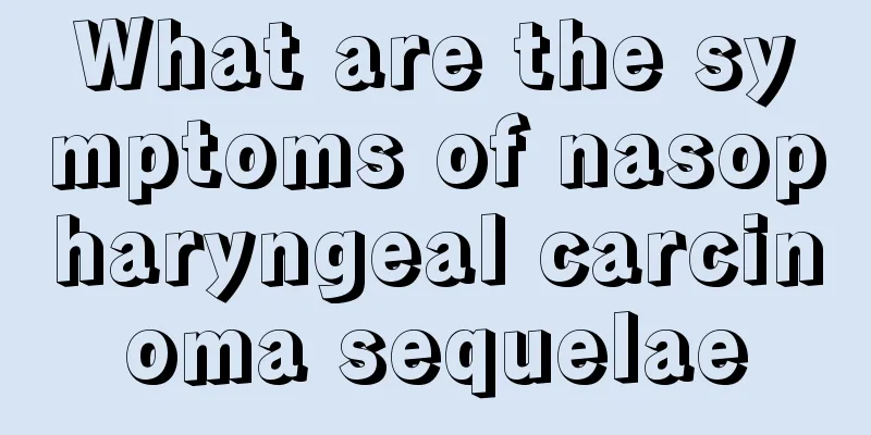 What are the symptoms of nasopharyngeal carcinoma sequelae