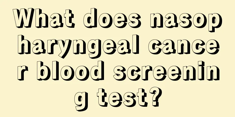 What does nasopharyngeal cancer blood screening test?