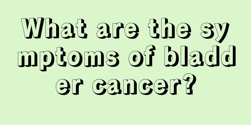 What are the symptoms of bladder cancer?