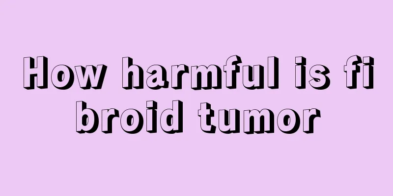 How harmful is fibroid tumor