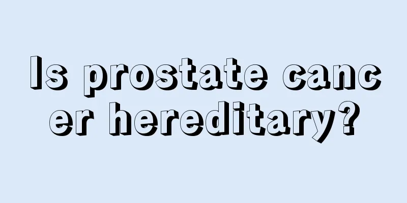 Is prostate cancer hereditary?