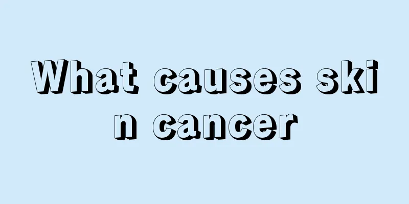 What causes skin cancer