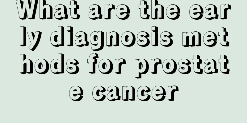 What are the early diagnosis methods for prostate cancer