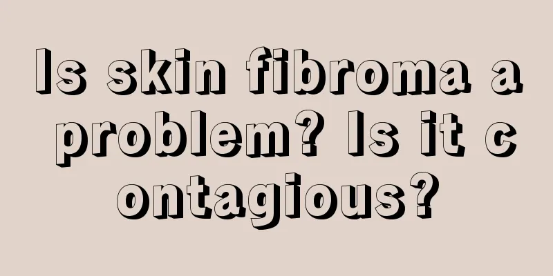 Is skin fibroma a problem? Is it contagious?