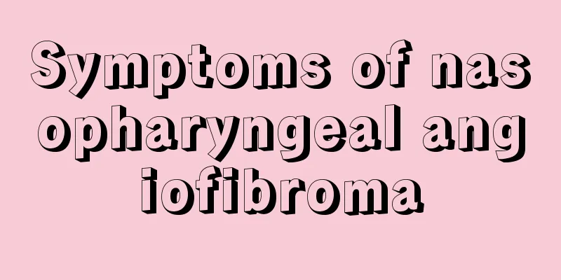 Symptoms of nasopharyngeal angiofibroma