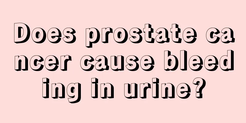 Does prostate cancer cause bleeding in urine?