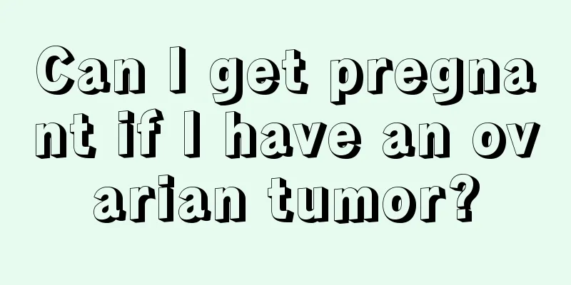 Can I get pregnant if I have an ovarian tumor?