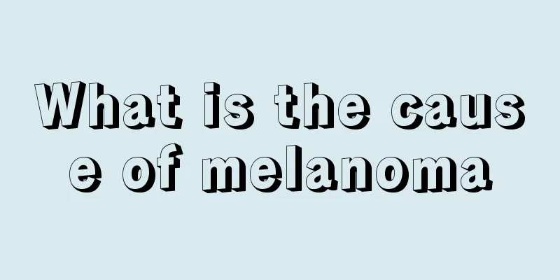 What is the cause of melanoma