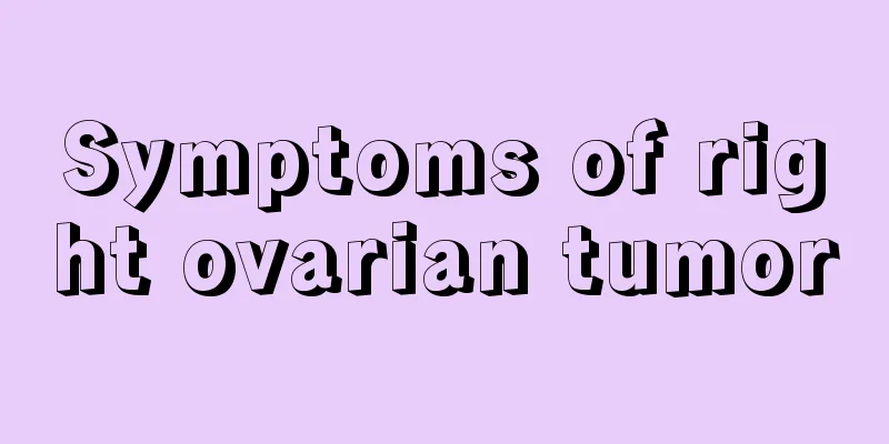 Symptoms of right ovarian tumor