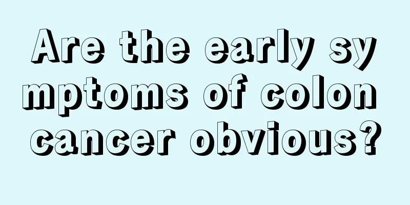 Are the early symptoms of colon cancer obvious?