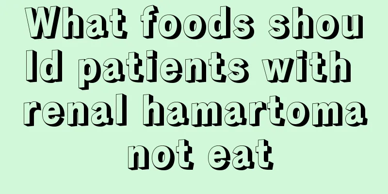 What foods should patients with renal hamartoma not eat