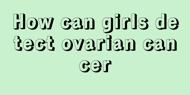 How can girls detect ovarian cancer