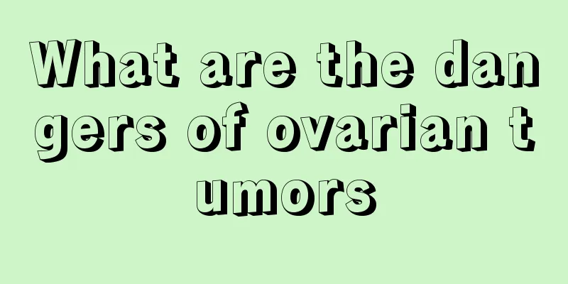 What are the dangers of ovarian tumors