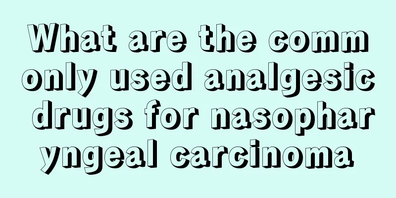 What are the commonly used analgesic drugs for nasopharyngeal carcinoma