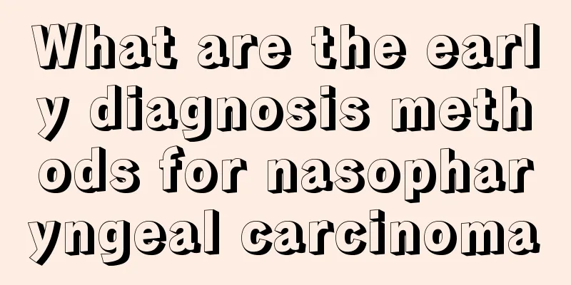 What are the early diagnosis methods for nasopharyngeal carcinoma