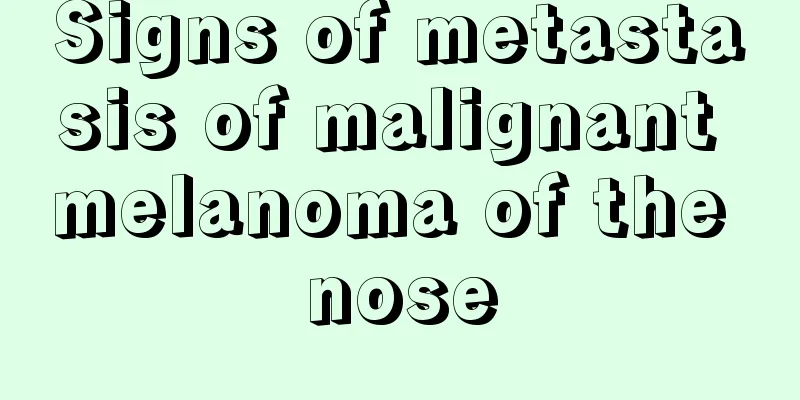Signs of metastasis of malignant melanoma of the nose