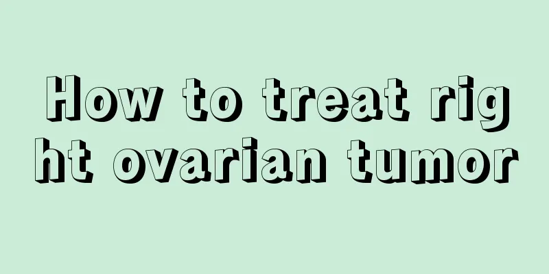 How to treat right ovarian tumor