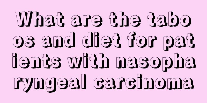 What are the taboos and diet for patients with nasopharyngeal carcinoma