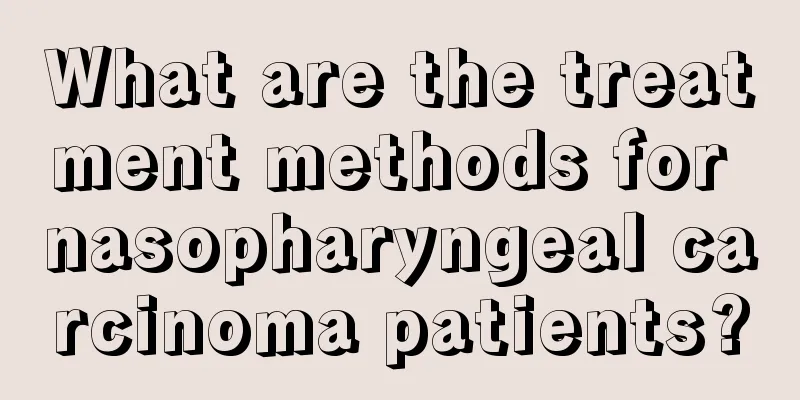 What are the treatment methods for nasopharyngeal carcinoma patients?
