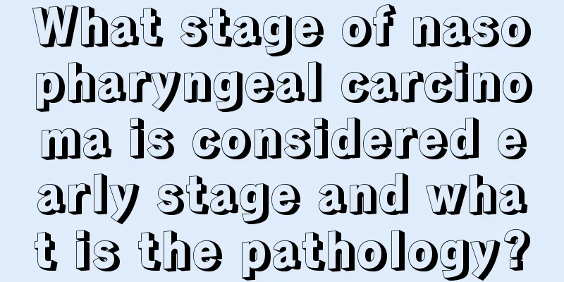 What stage of nasopharyngeal carcinoma is considered early stage and what is the pathology?