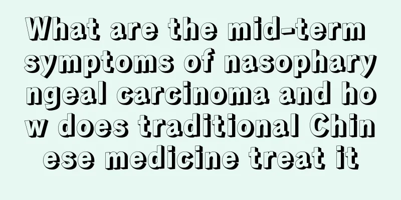 What are the mid-term symptoms of nasopharyngeal carcinoma and how does traditional Chinese medicine treat it