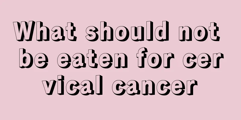 What should not be eaten for cervical cancer
