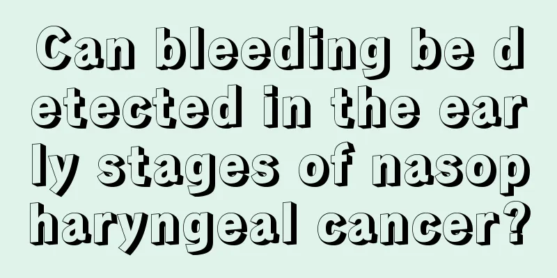 Can bleeding be detected in the early stages of nasopharyngeal cancer?