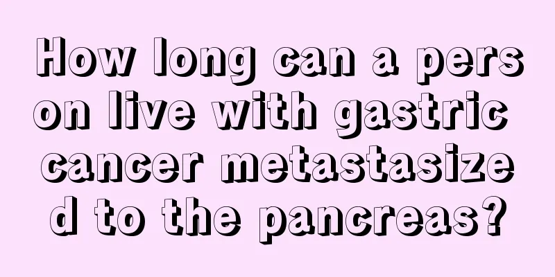 How long can a person live with gastric cancer metastasized to the pancreas?