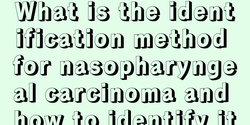 What is the identification method for nasopharyngeal carcinoma and how to identify it