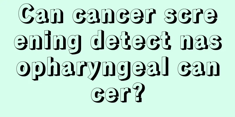 Can cancer screening detect nasopharyngeal cancer?