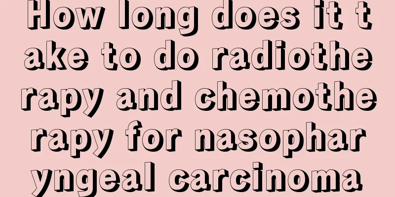How long does it take to do radiotherapy and chemotherapy for nasopharyngeal carcinoma
