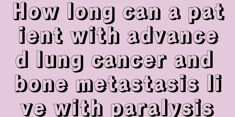 How long can a patient with advanced lung cancer and bone metastasis live with paralysis