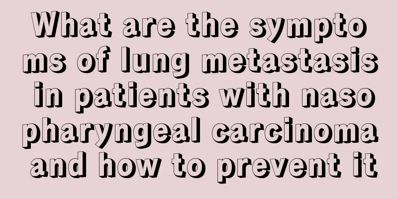What are the symptoms of lung metastasis in patients with nasopharyngeal carcinoma and how to prevent it
