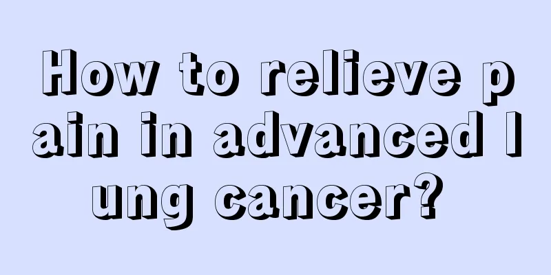 How to relieve pain in advanced lung cancer? 