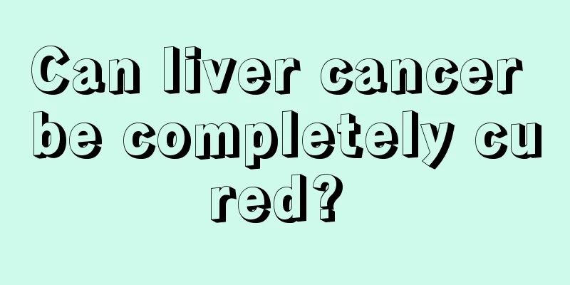Can liver cancer be completely cured? 