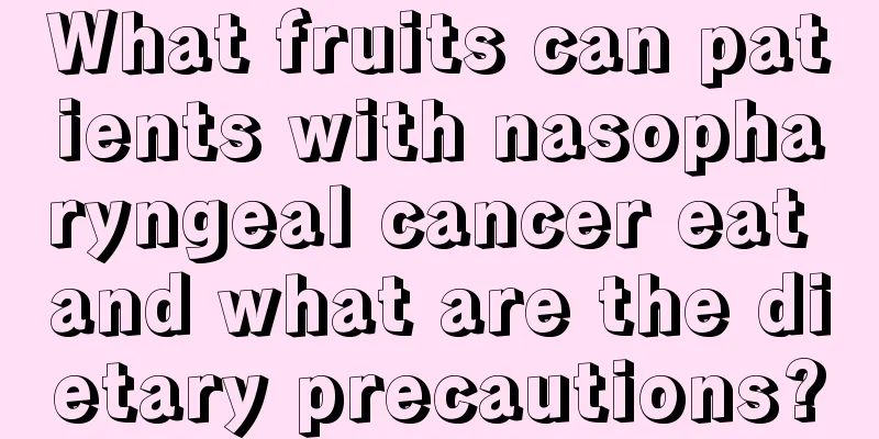 What fruits can patients with nasopharyngeal cancer eat and what are the dietary precautions?