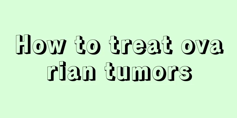 How to treat ovarian tumors