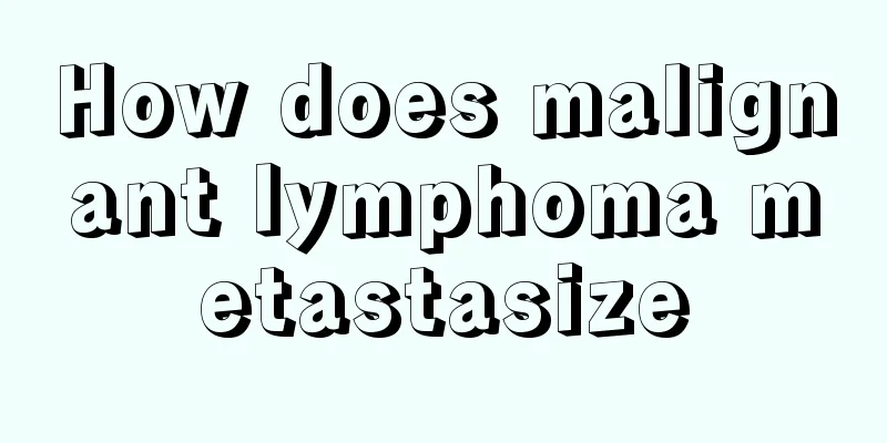 How does malignant lymphoma metastasize