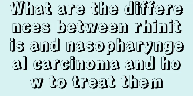 What are the differences between rhinitis and nasopharyngeal carcinoma and how to treat them