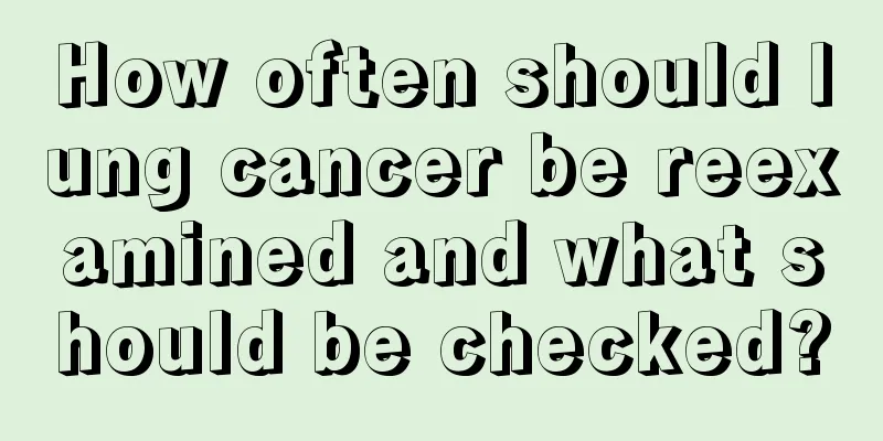 How often should lung cancer be reexamined and what should be checked?