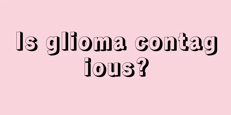 Is glioma contagious?