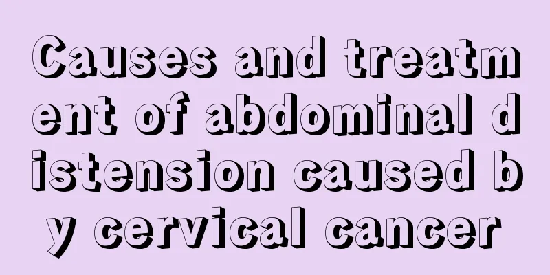 Causes and treatment of abdominal distension caused by cervical cancer