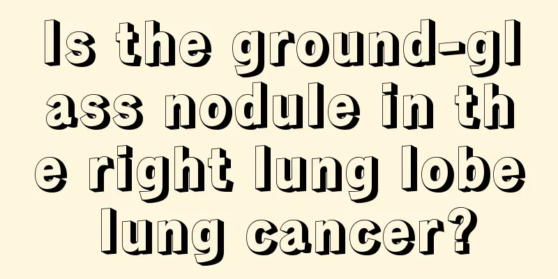 Is the ground-glass nodule in the right lung lobe lung cancer?