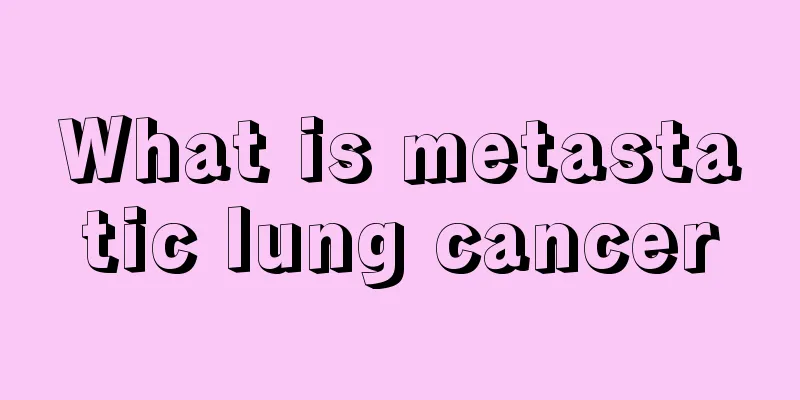 What is metastatic lung cancer