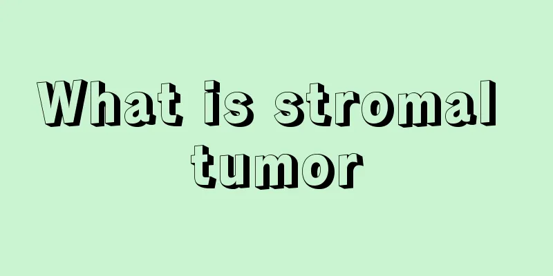 What is stromal tumor